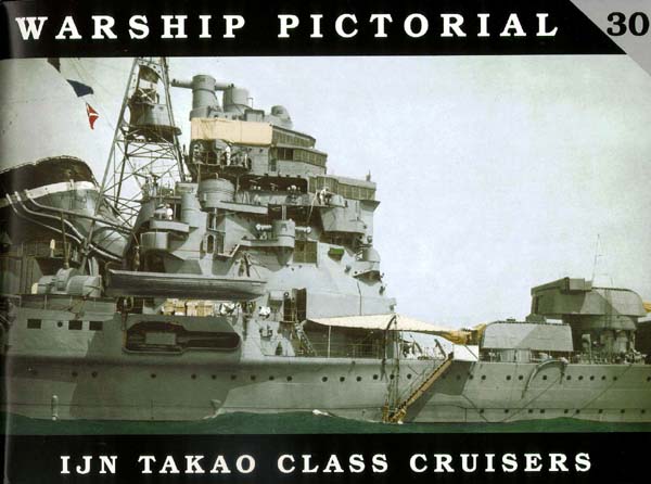 Warship Pictorial No. 30 - IJN Takao Class Cruisers